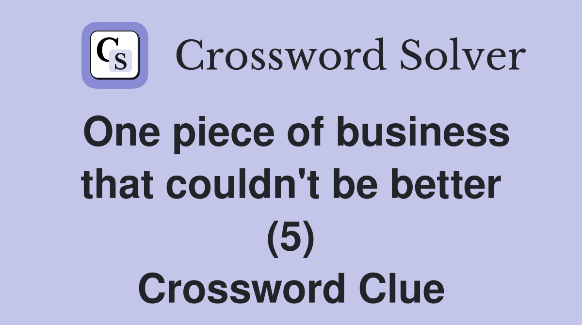 One piece of business that couldn't be better (5) Crossword Clue